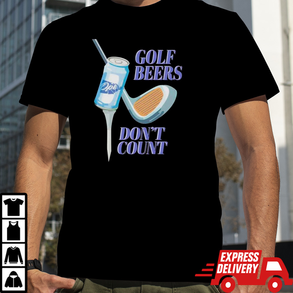 Golf beers don’t count shirt