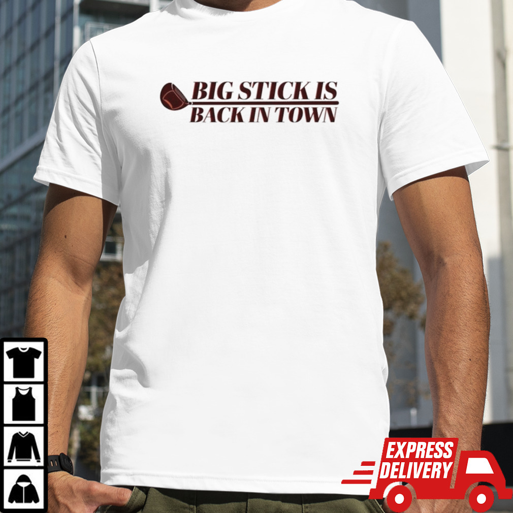 Golf big stick is back in town shirt