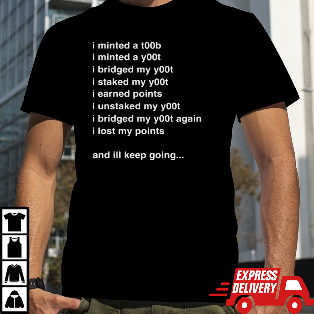 I Minted A T00b I Minted A Y00t I Bridged My Y00t I Staked My Y00t Shirt