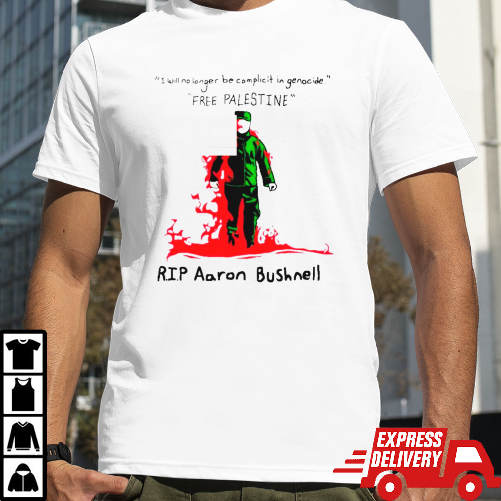 I will no longer be complicit in genocide free palestine rip aaron bushnell shirt