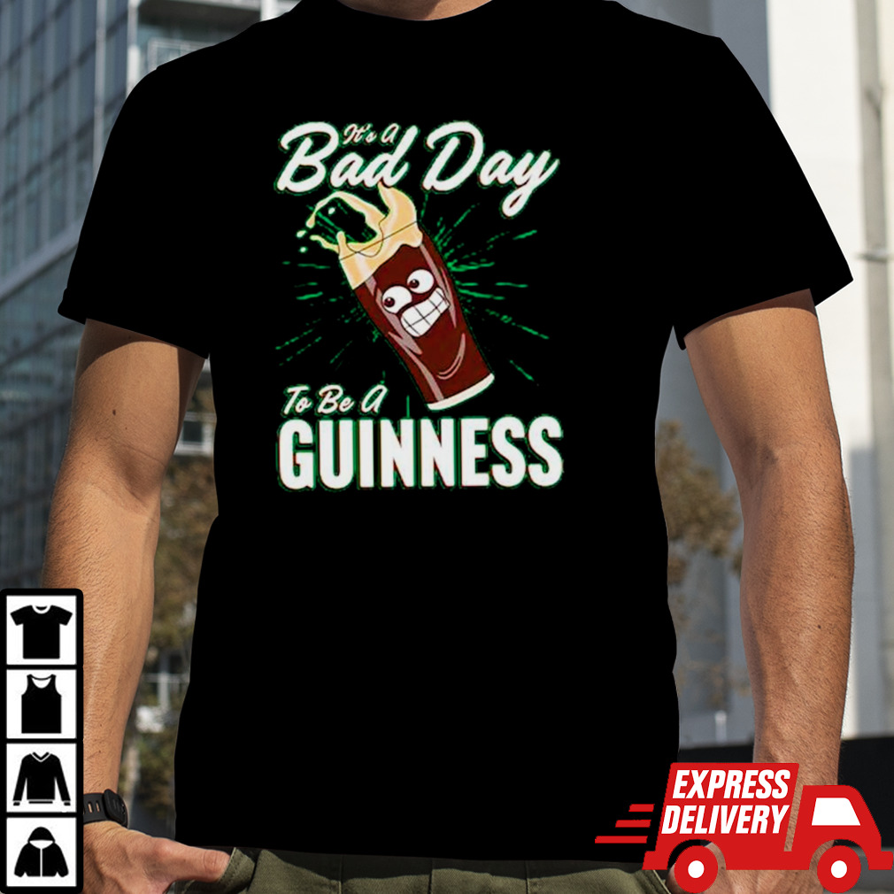 It’s a bad day to be a guinness shirt