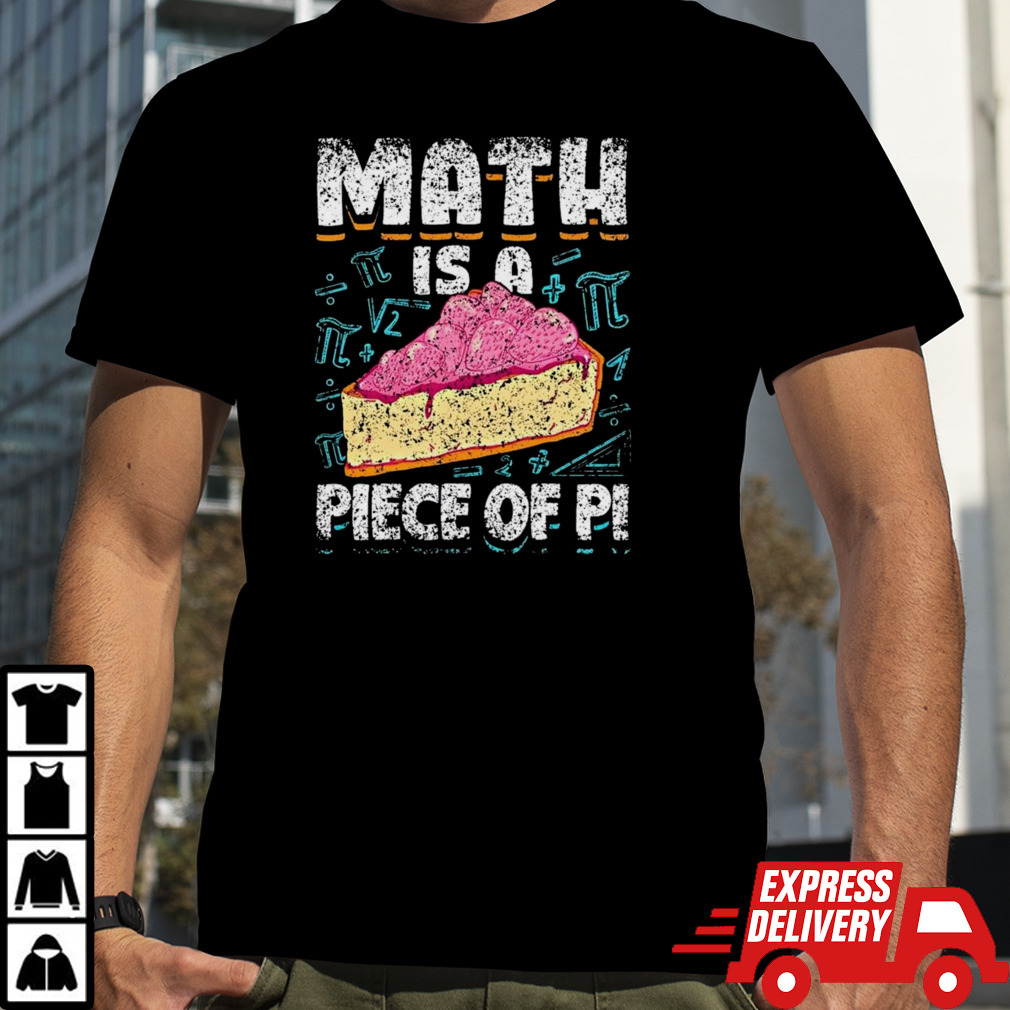 Math Is A Piece Of Pi Teacher Mathematics 3 14 Pi Day Shirt