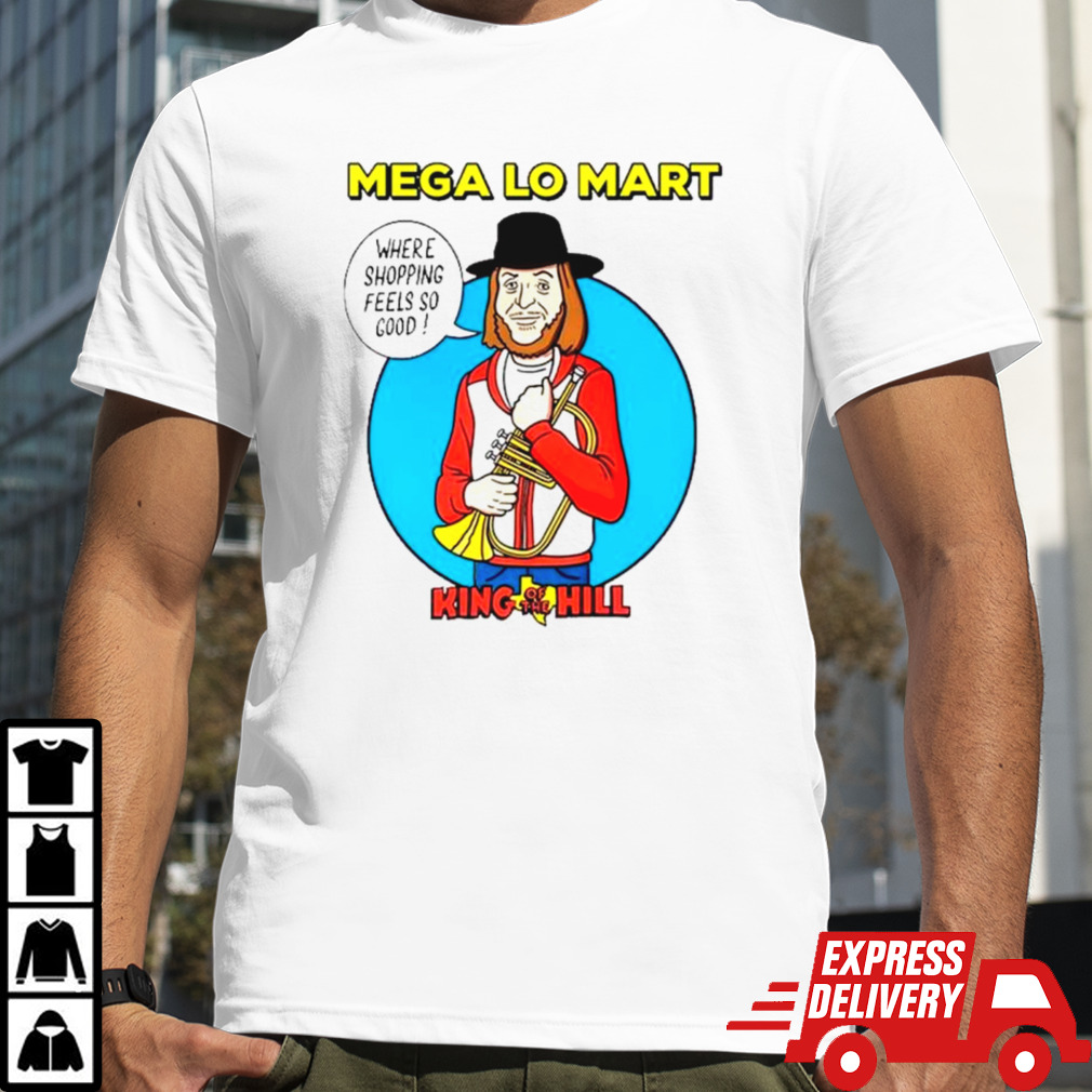 Mega lo mart king of the hill shirt