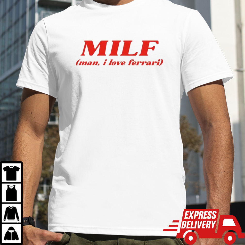 Milf man I love ferrari shirt