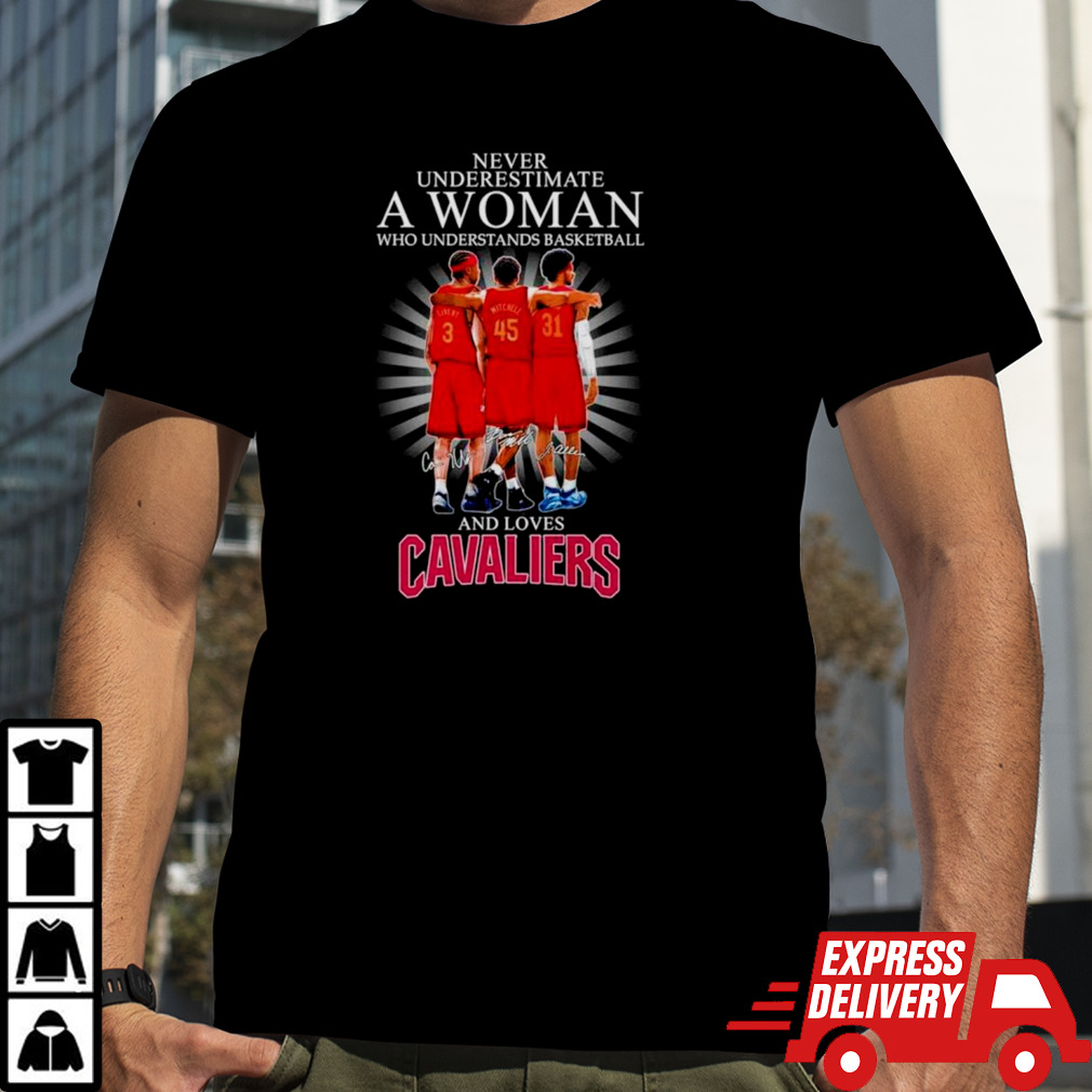 Never underestimate a woman who understands basketball and loves Cavaliers signatures shirt