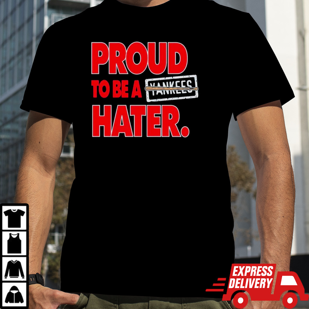 Proud to be a Yankees hater shirt