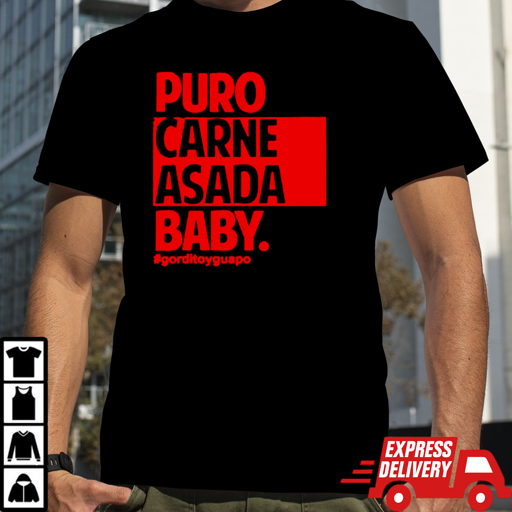 Puro carne asada baby gorditoyguapo shirt