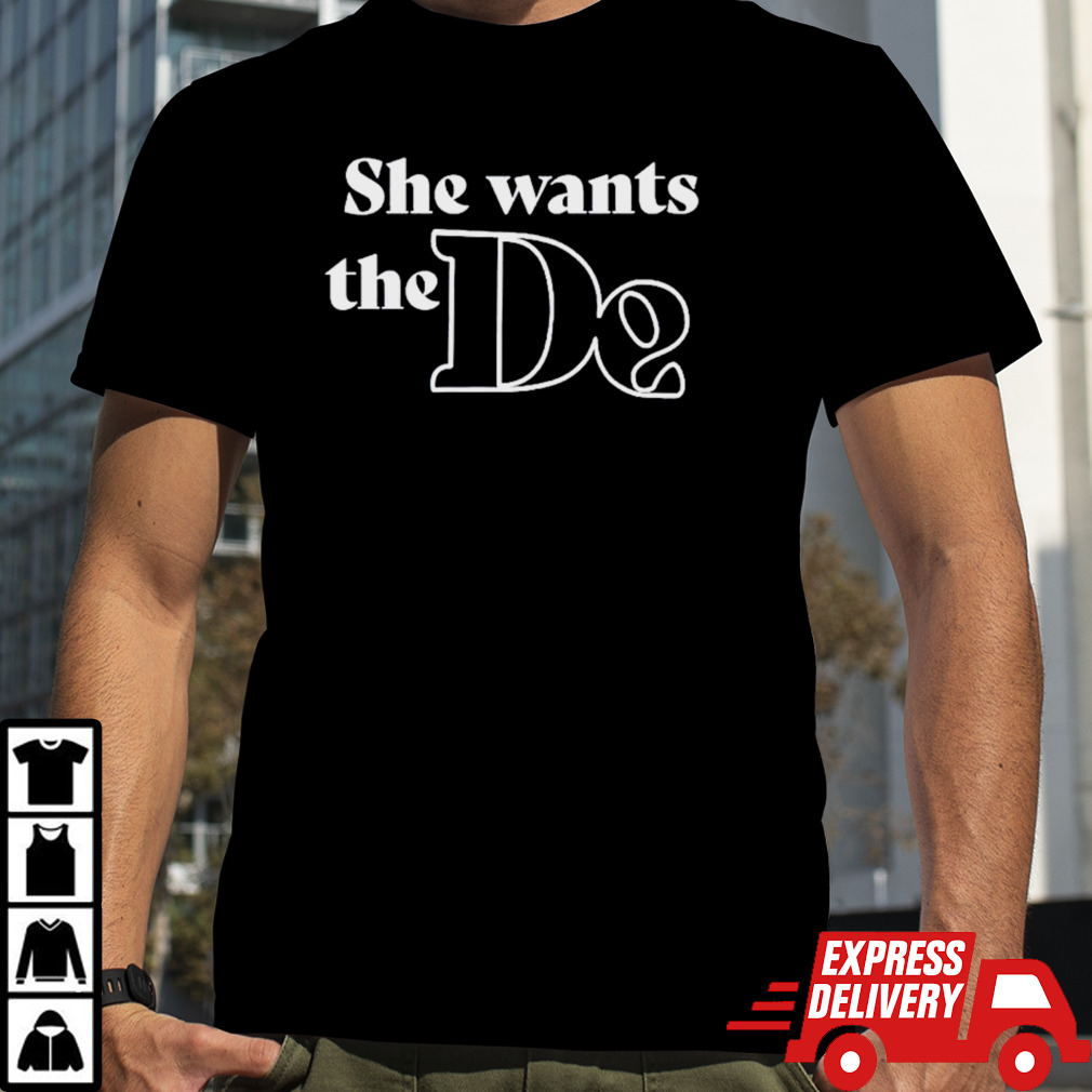 She wants the De shirt