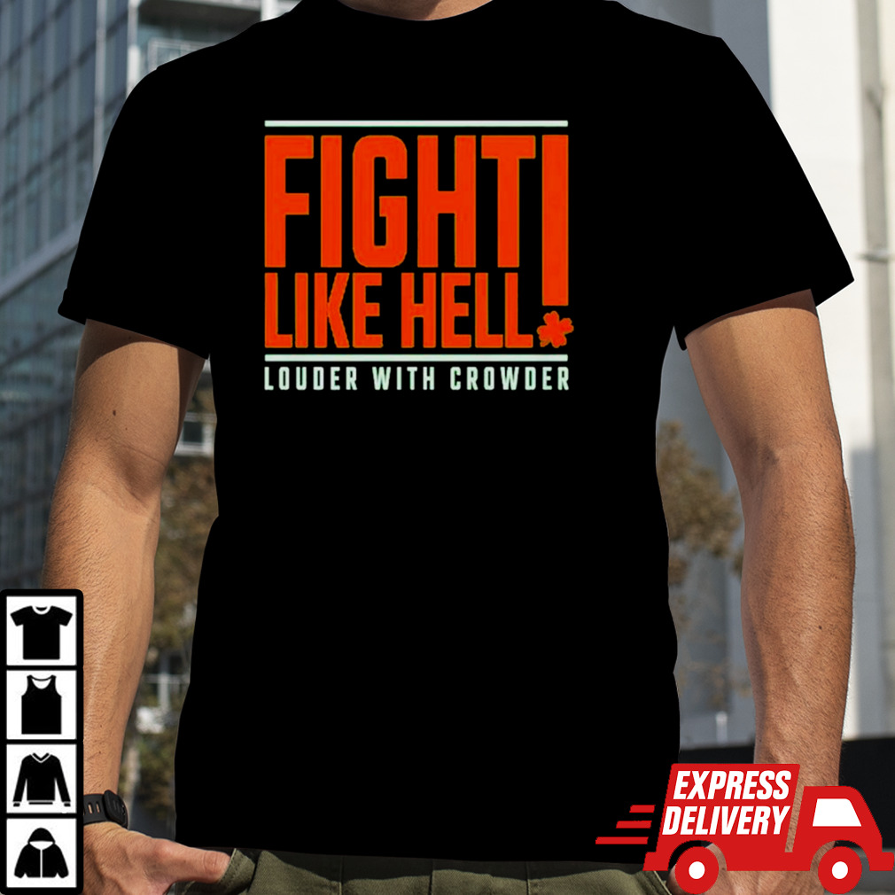 St. Patrick’s day fight like hell louder with crowder shirt