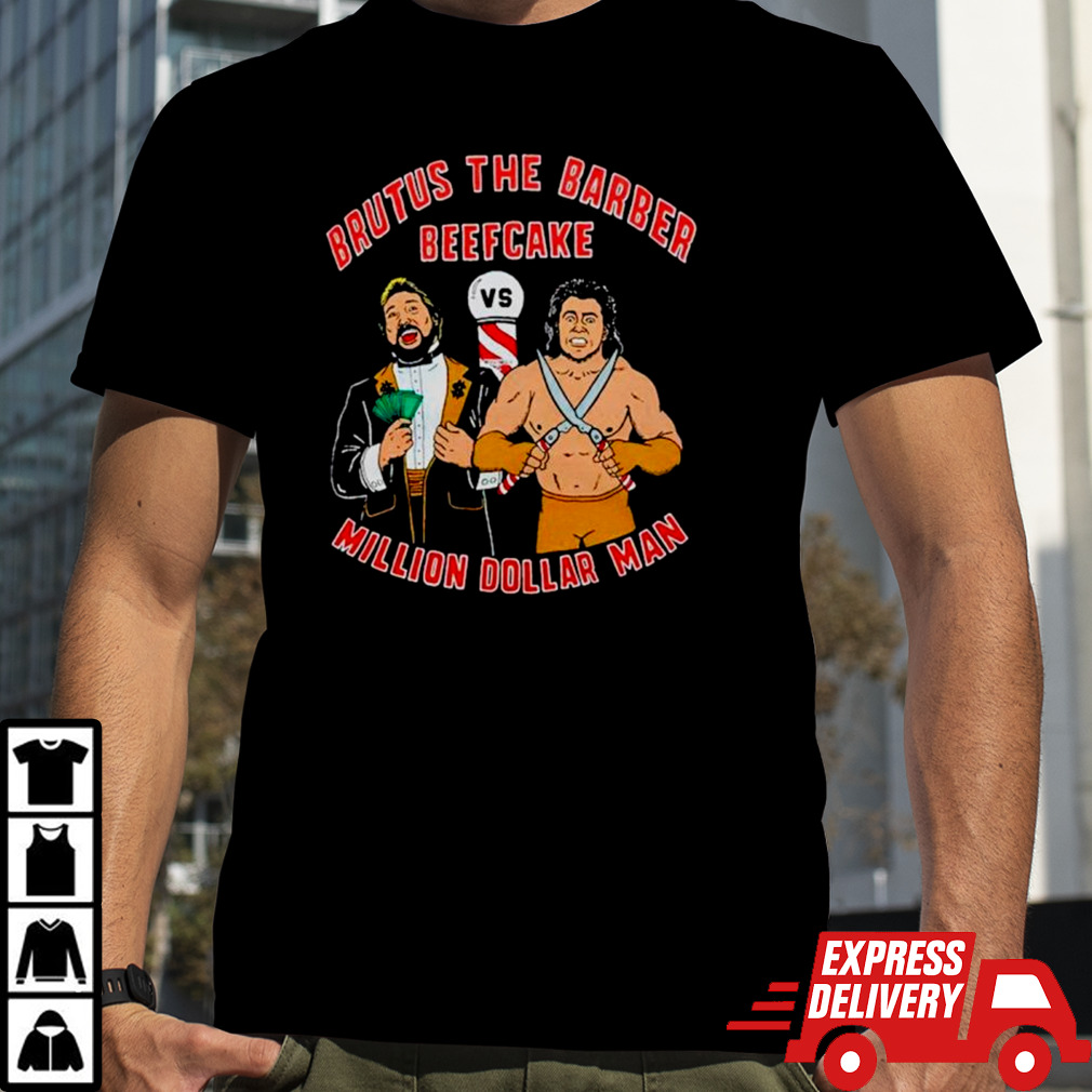 Brutus the Barber Beefcake Million Dollar man shirt