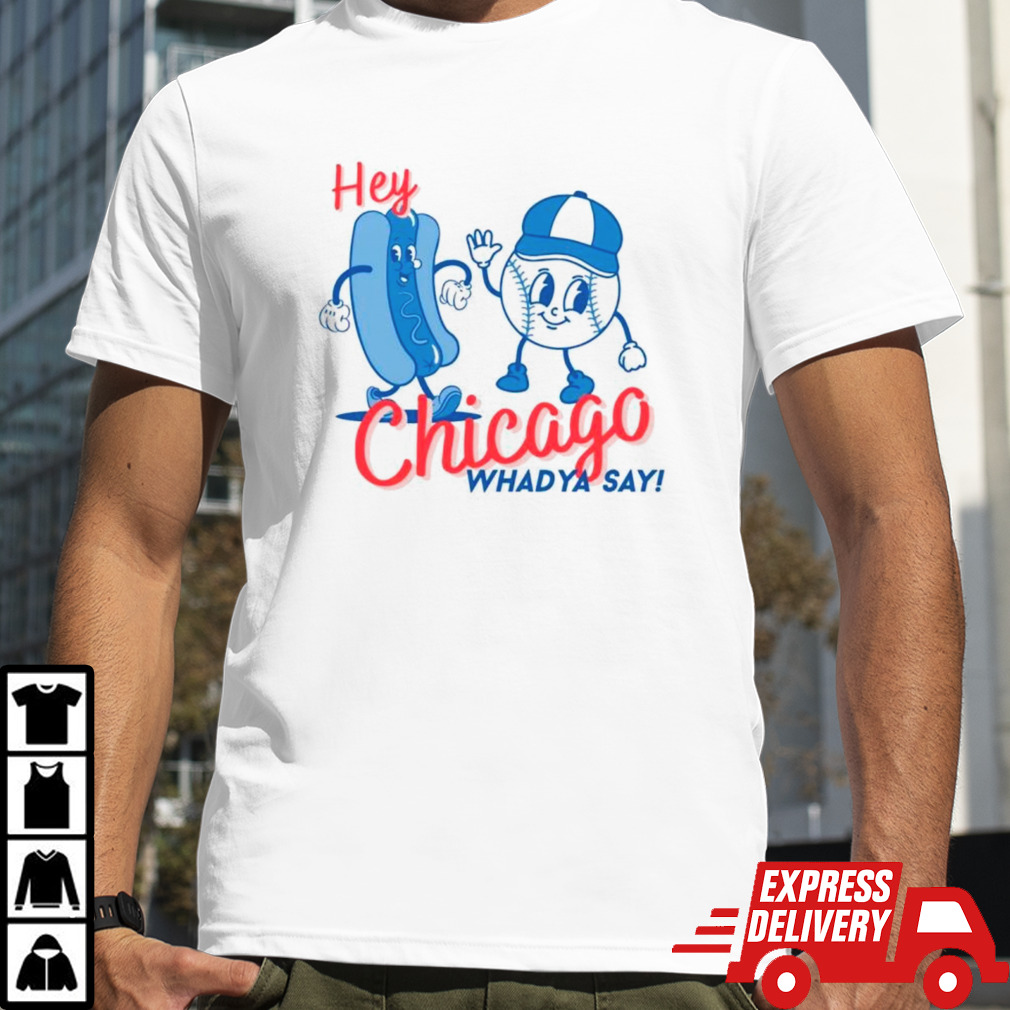 Chicago Cubs hey whadya say baseball shirt