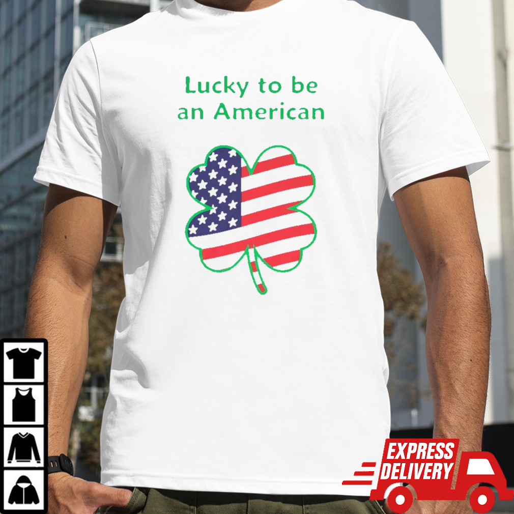 Clover lucky to be and American shirt