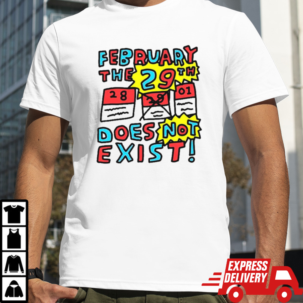 February the 29th does not exist shirt