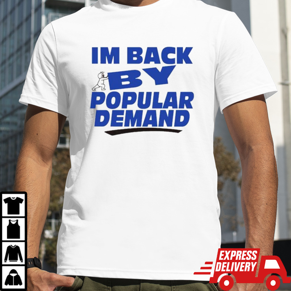 I’m back by popular demand shirt