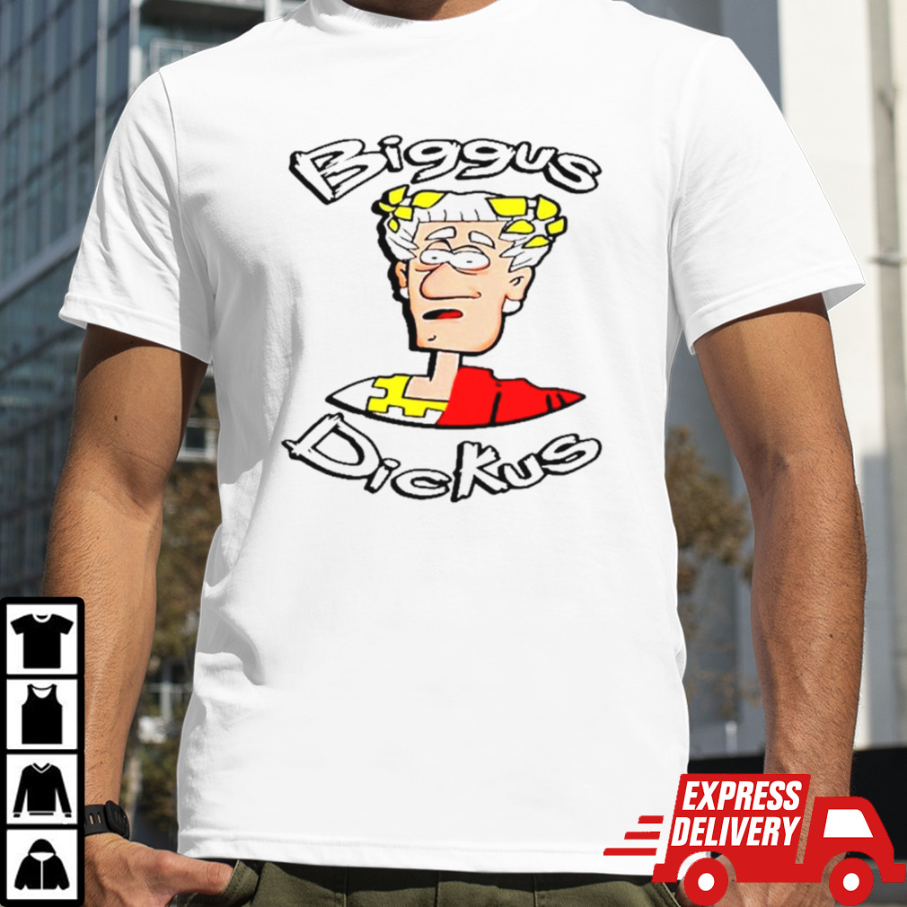 Julius Caesar Biggus Dickus shirt