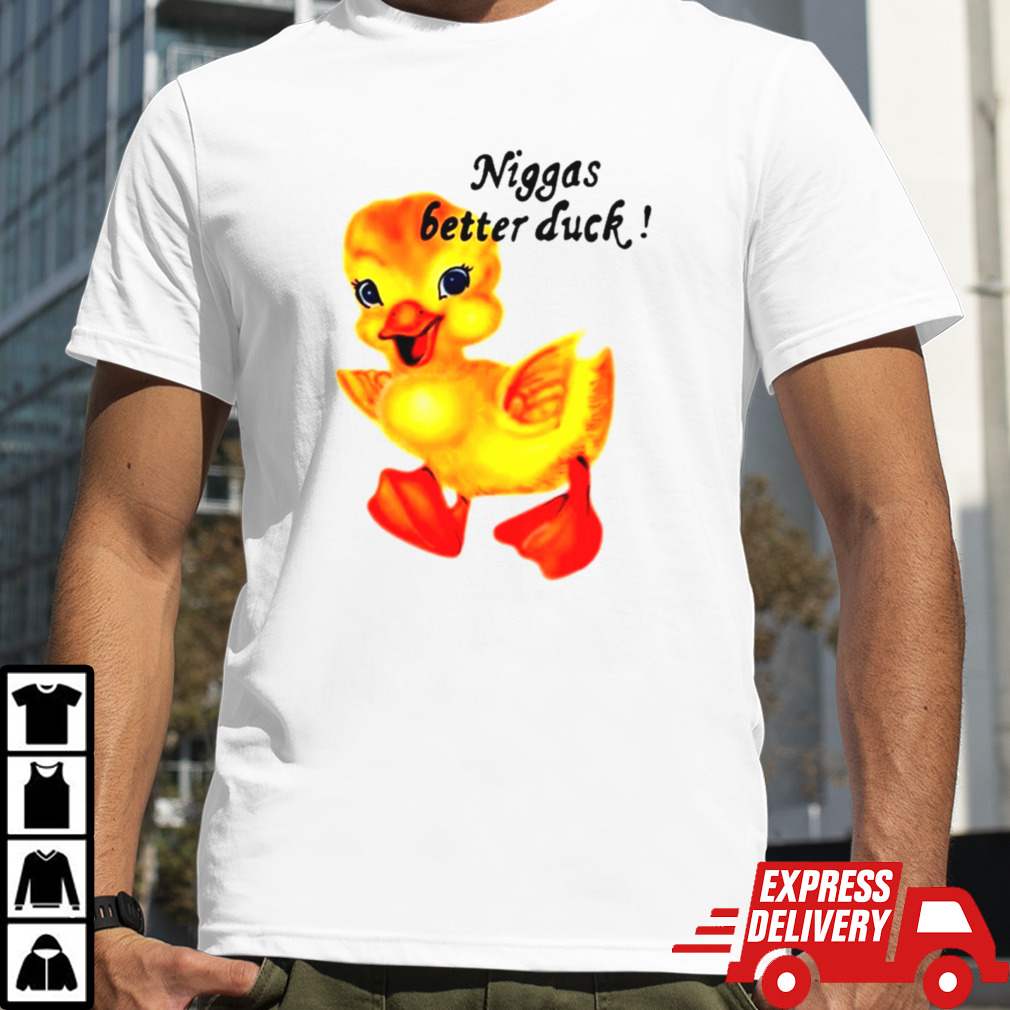 Niggas better duck shirt