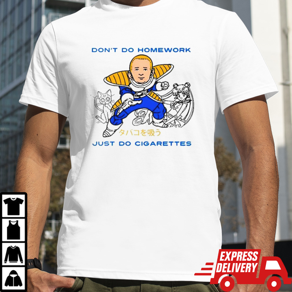 Saiyan Don’t do homework just do cigarette shirt