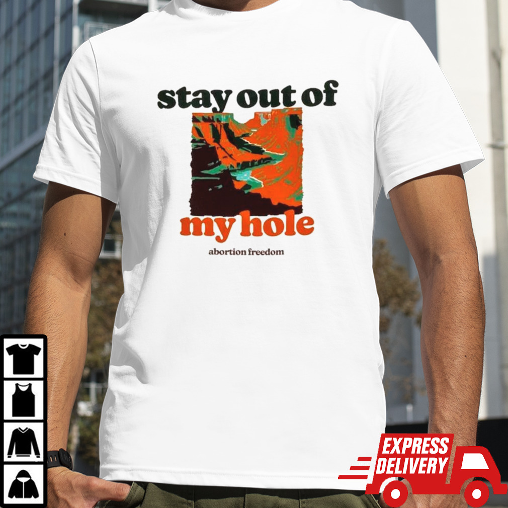 Stay out of my hole shirt