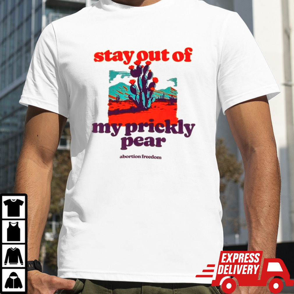 Stay out of my prickly pear shirt