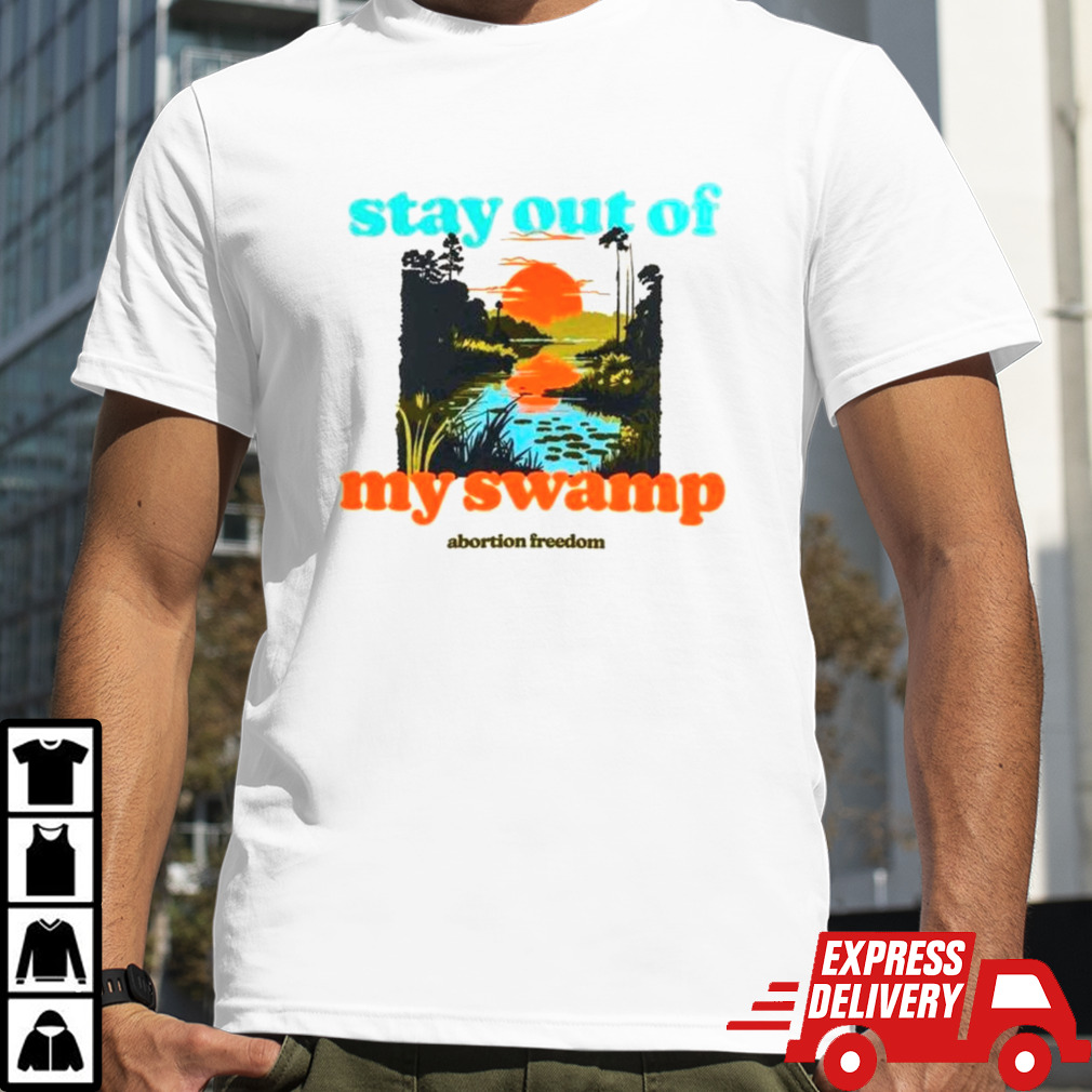 Stay out of my swamp shirt