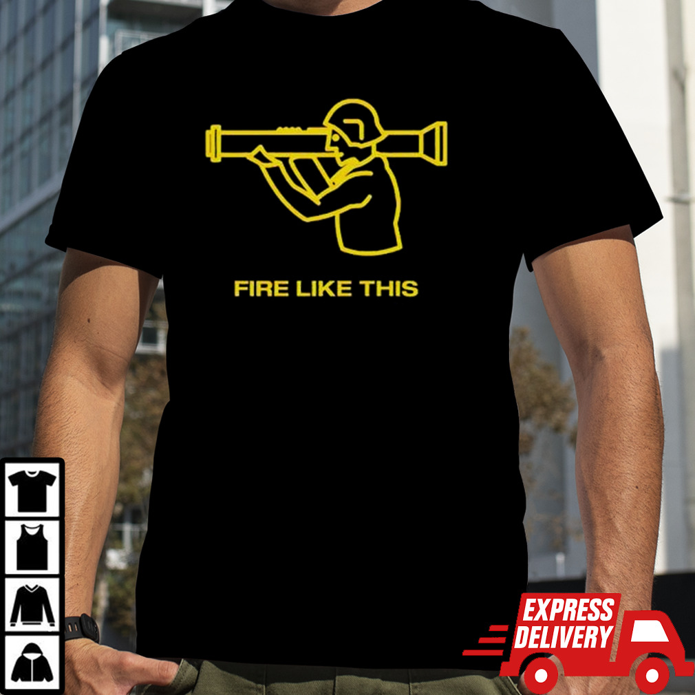 Fire Like This Tee Shirt