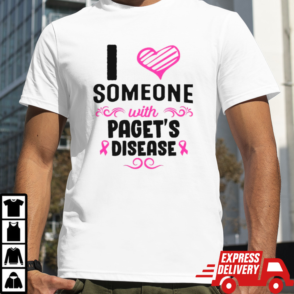 I love someone with paget’s disease shirt