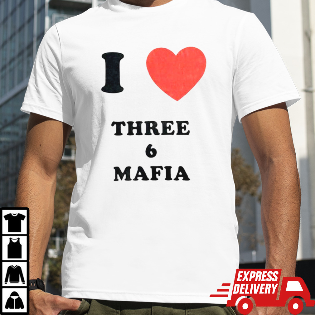 I love three 6 mafia shirt