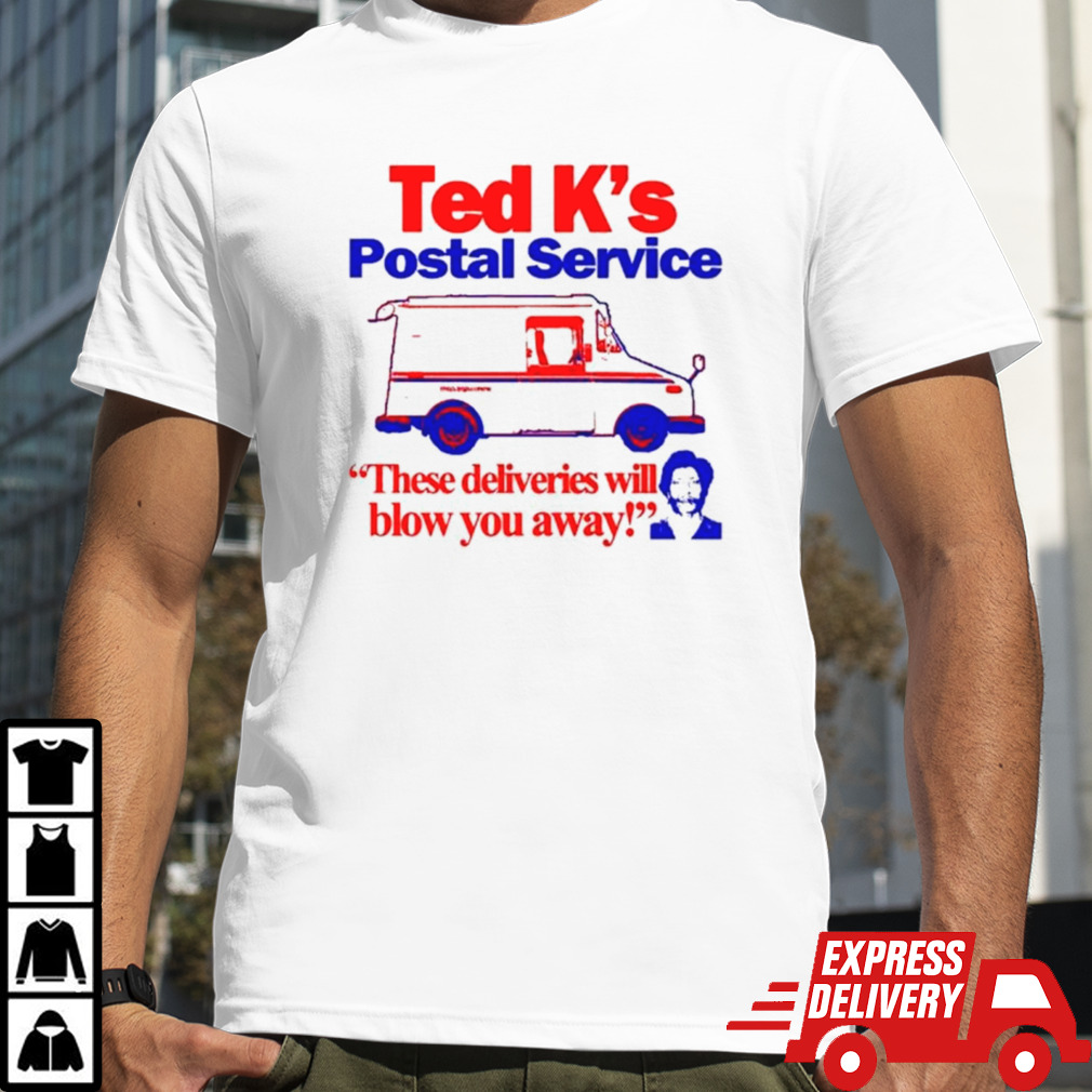 Ted K’s postal service these deliveries will blow you away shirt