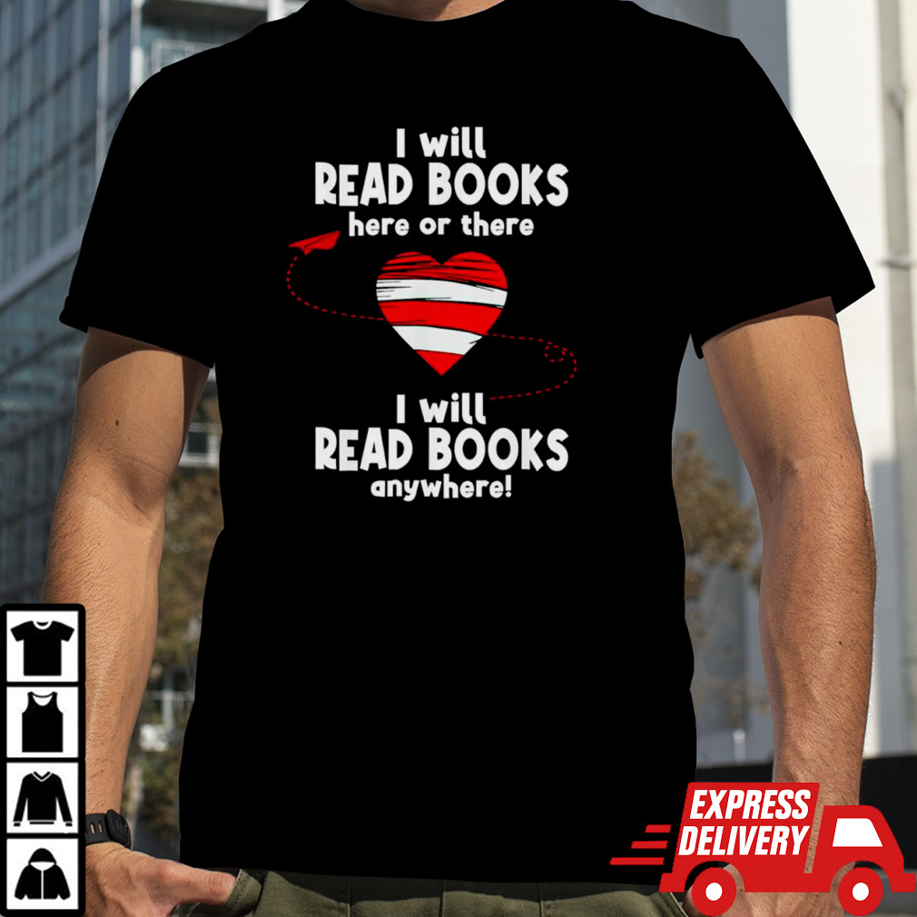 I Will Read Books Here And There I Will Read Books Anywhere Shirt