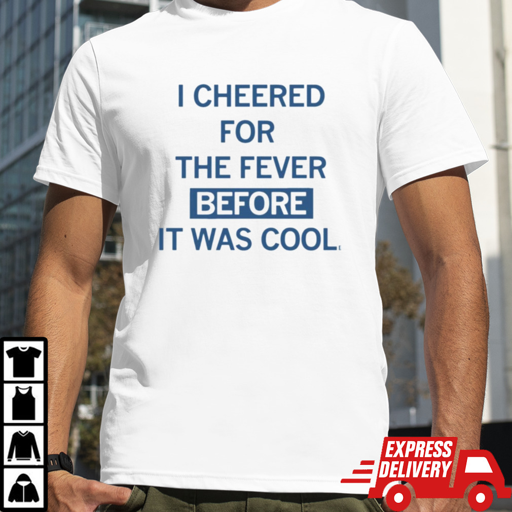 I cheered for the fever before it was cool shirt