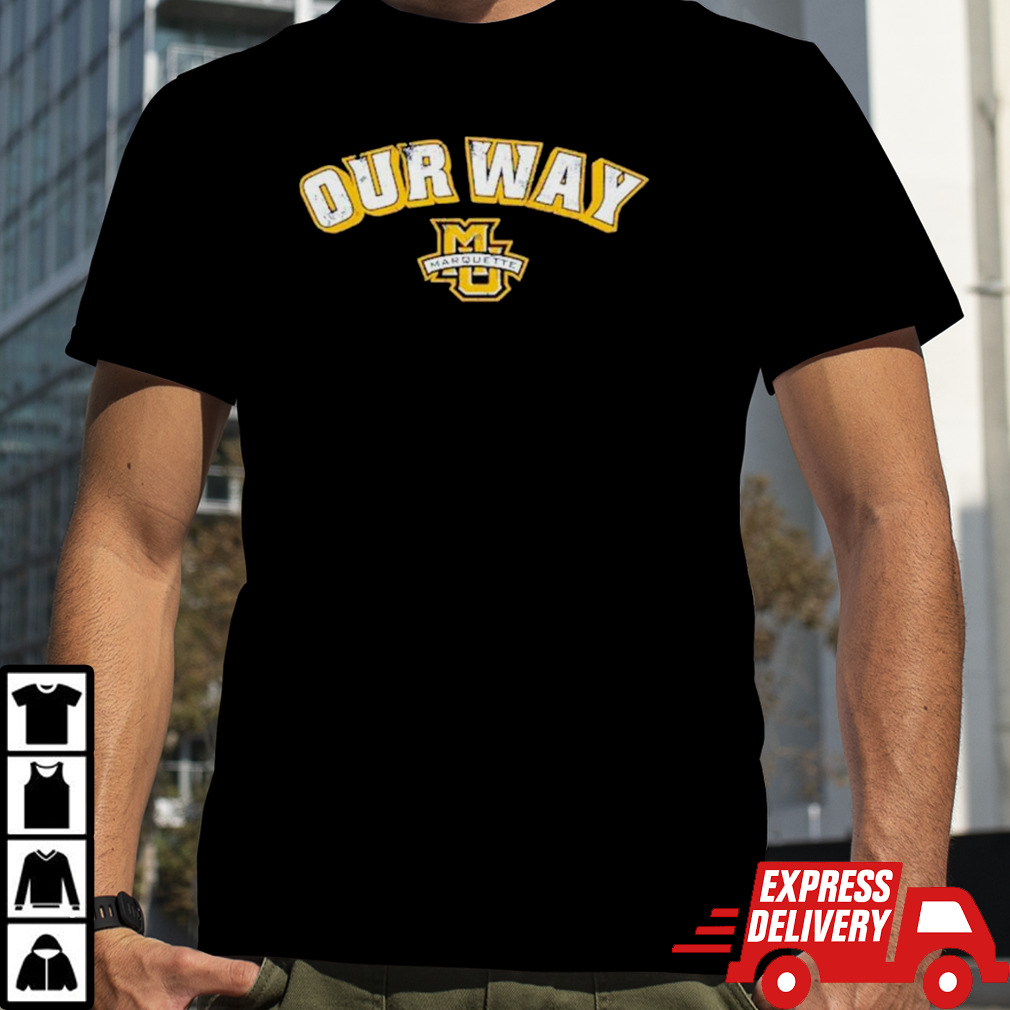 Marquette Golden Eagles Basketball Our way shirt
