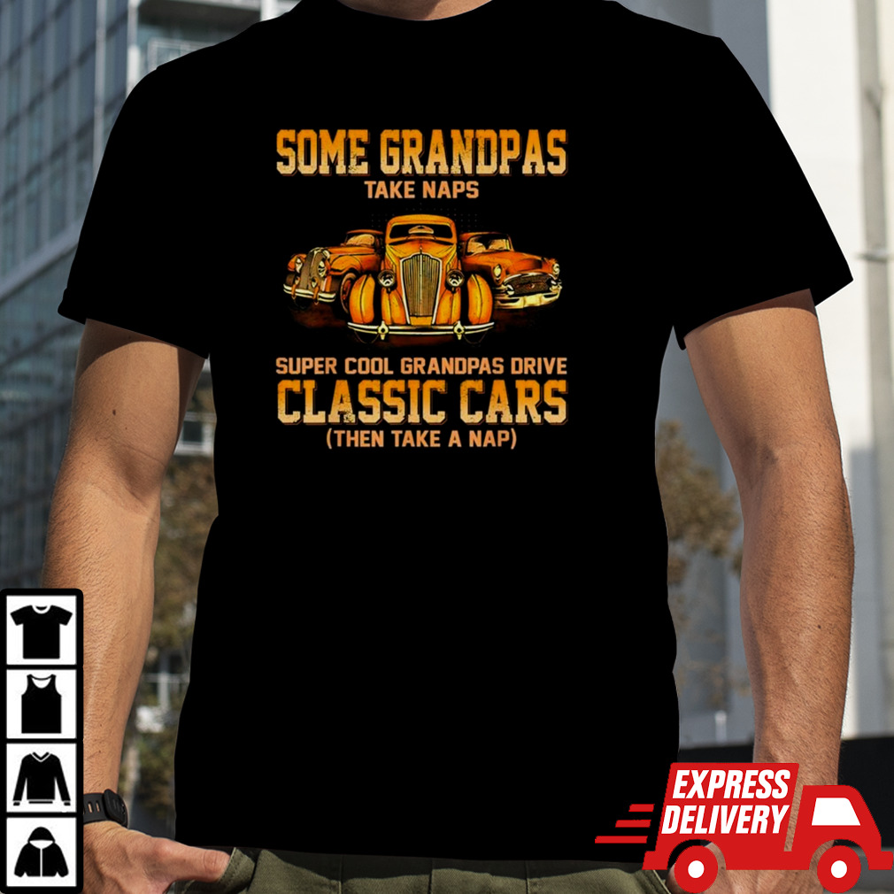 Some Grandpas Take Naps Real Grandpas Drive Challenger Then Take A Nap T-Shirt