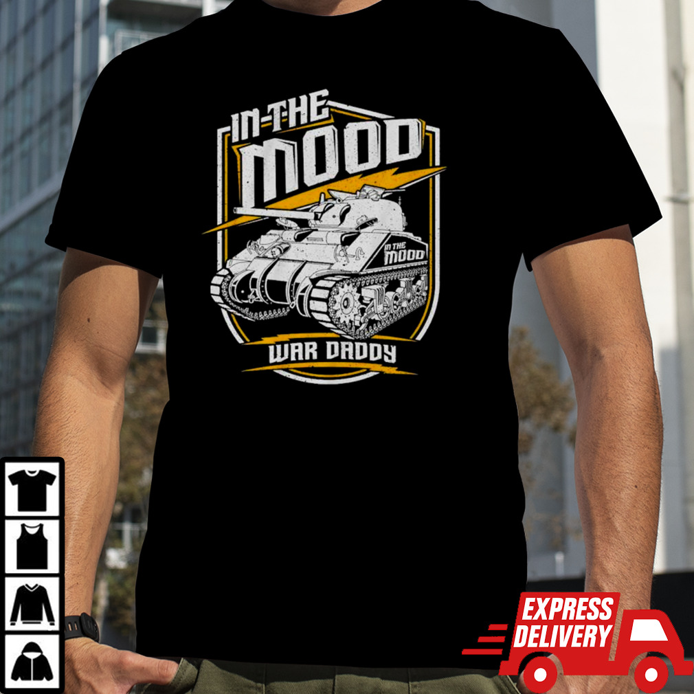 Tank in the mood war daddy shirt