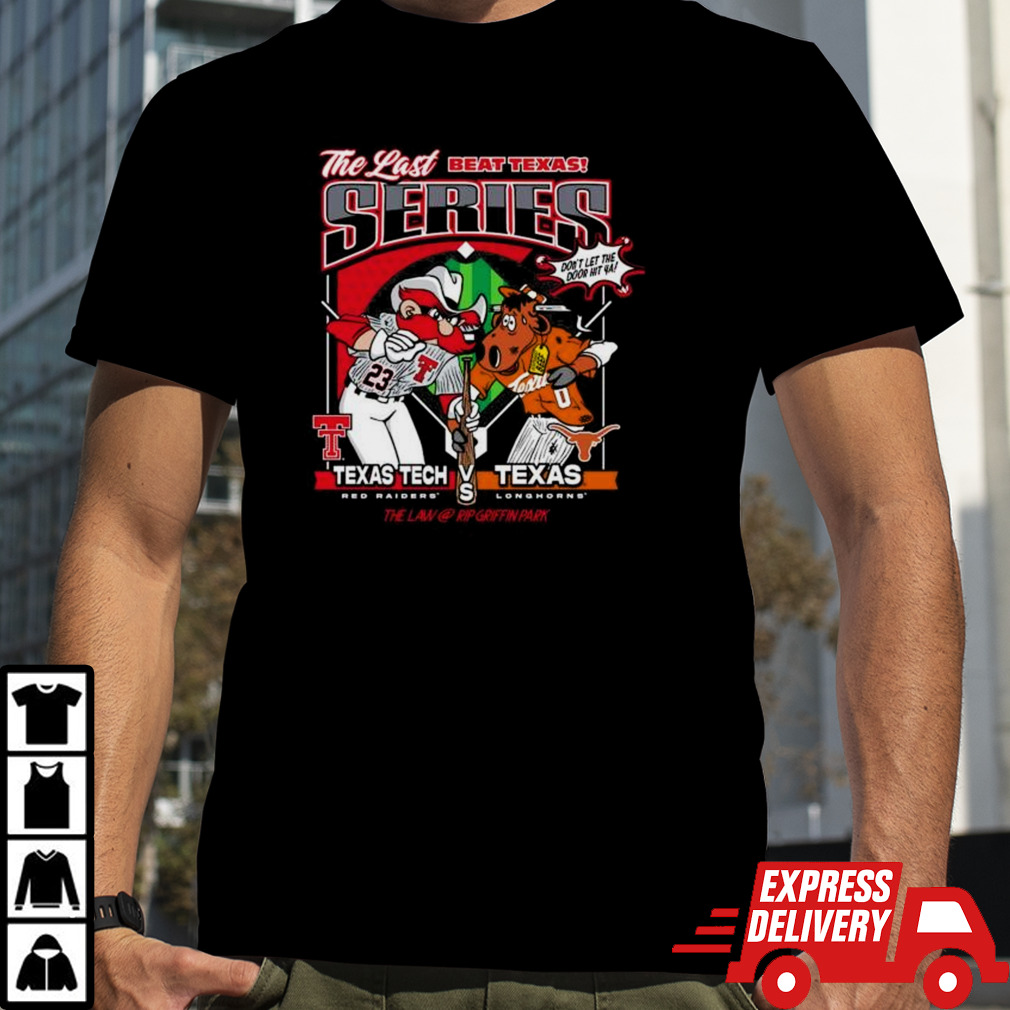 Texas Tech Red Raiders Vs Texas Longhorns The Last Beat Texas Series Don’t let The Door Hit Ya Shirt