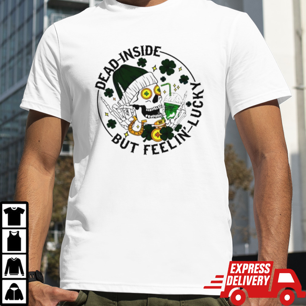 Dead inside but feeling lucky skull shamrock St Patrick’s Day shirt