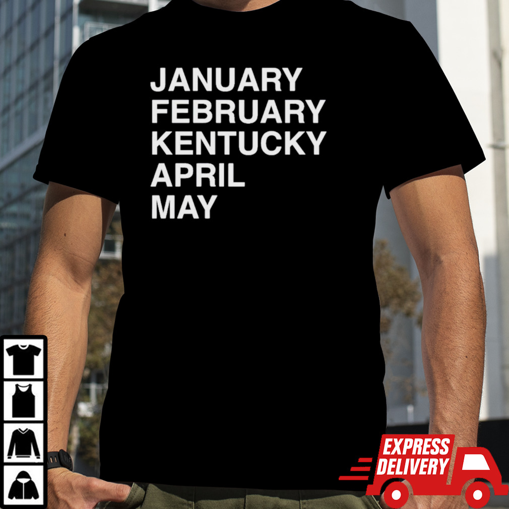 January February Kentucky April May classic shirt