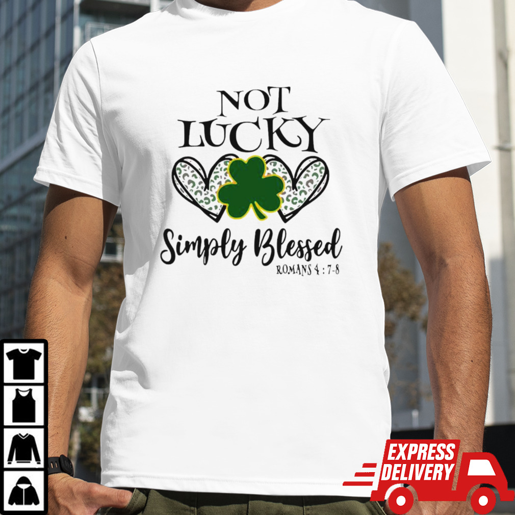 Not lucky simply blessed leaf clover shirt