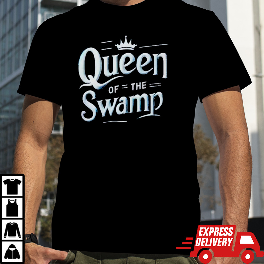 Queen of th Swamp shirt