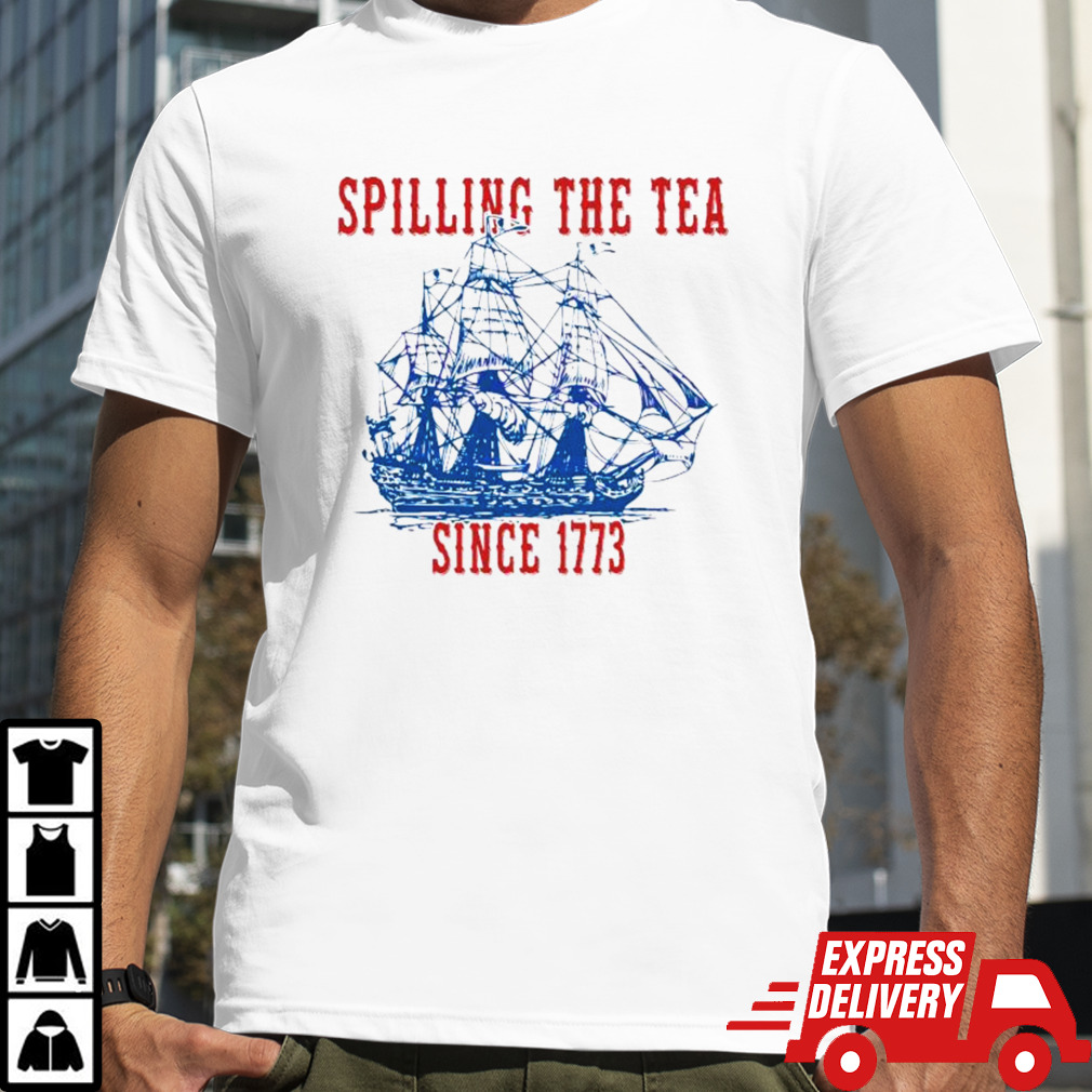 Spilling The Tea Since 1773 Happy 4th Of July push off shirt