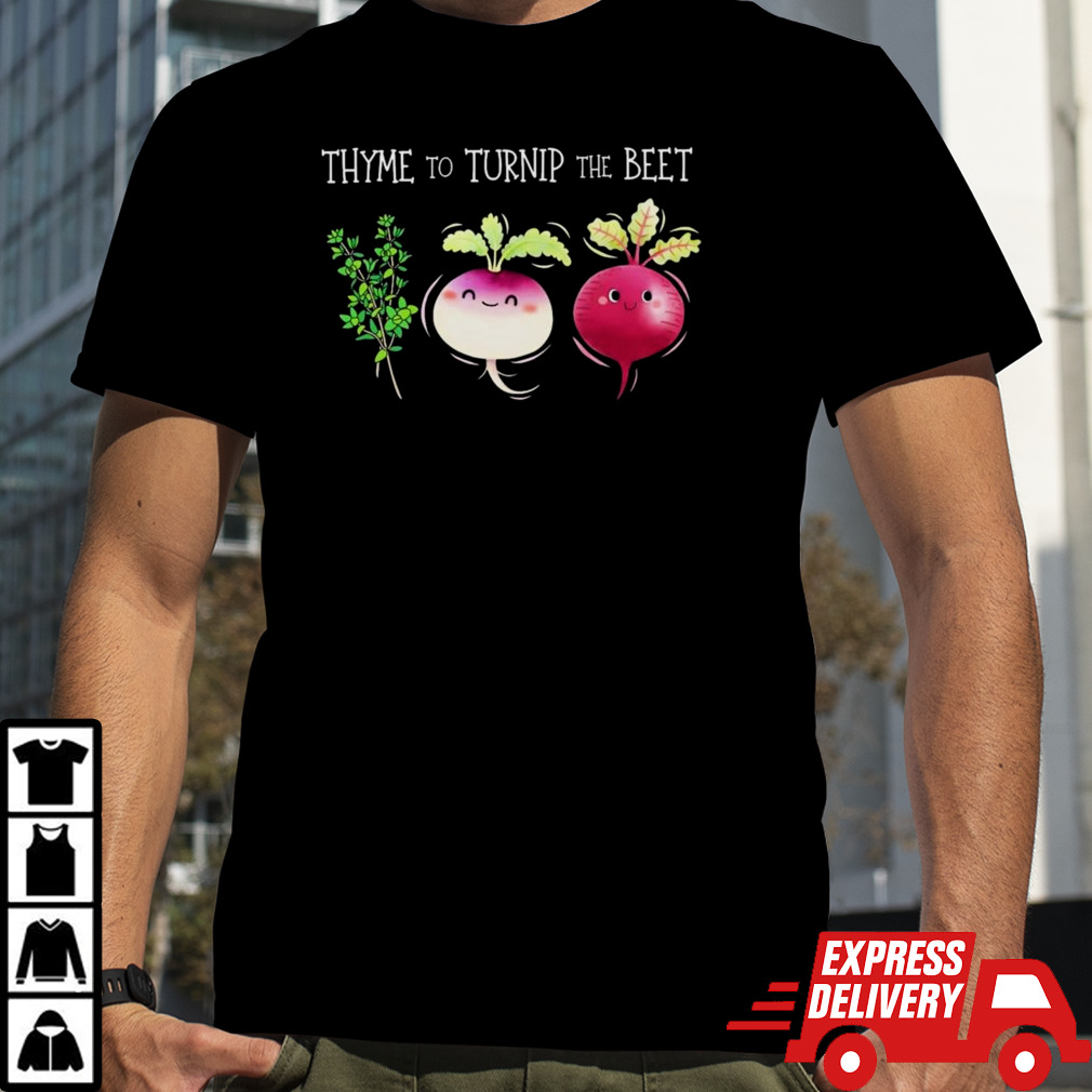 Thyme To Turnip The Beet Vegetable Shirt