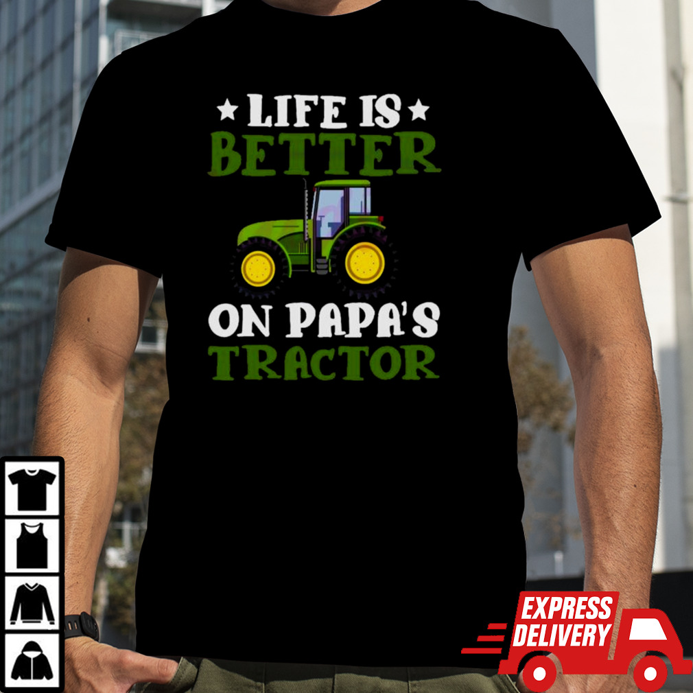 Tractor Fathers Day Life Is Better On Papas New shirt