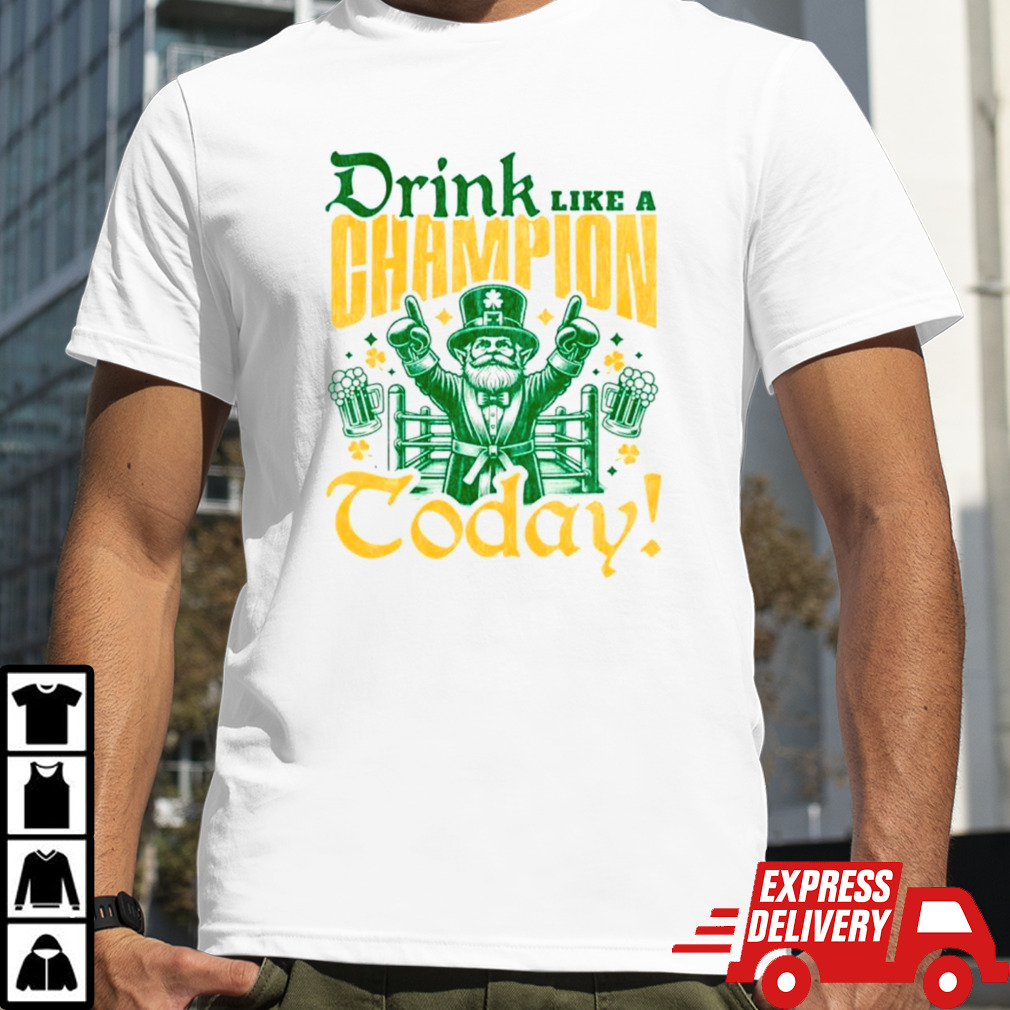 Irish drink like a champion today shirt