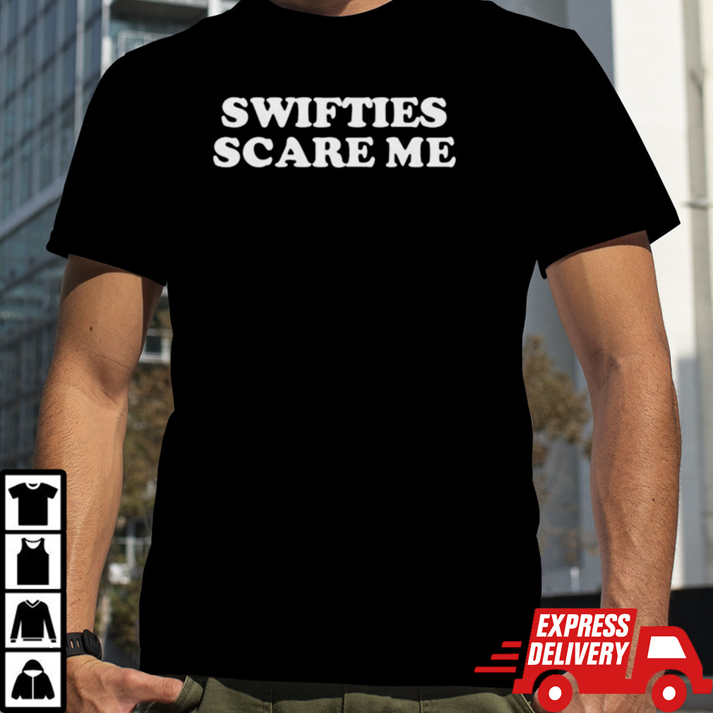 Swifties Scare Me T-shirt