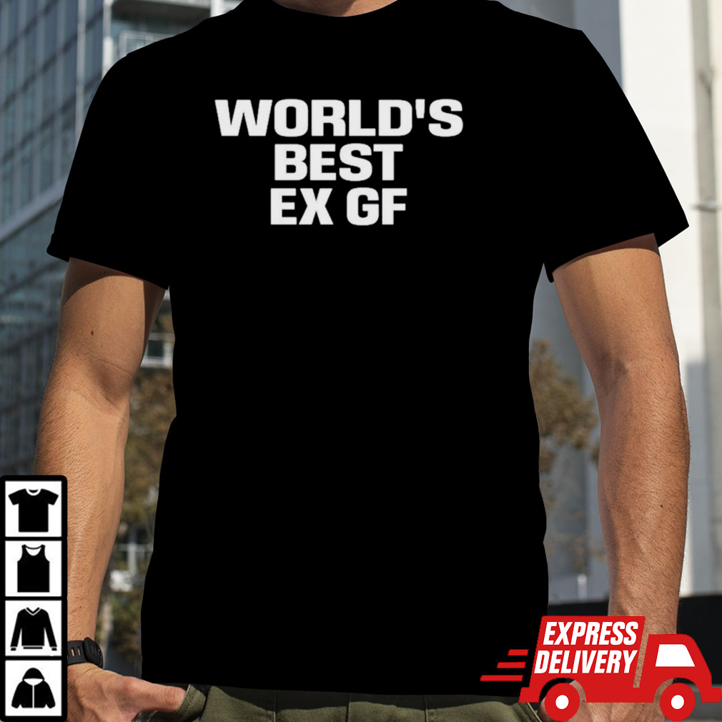 World’s best ex gf shirt