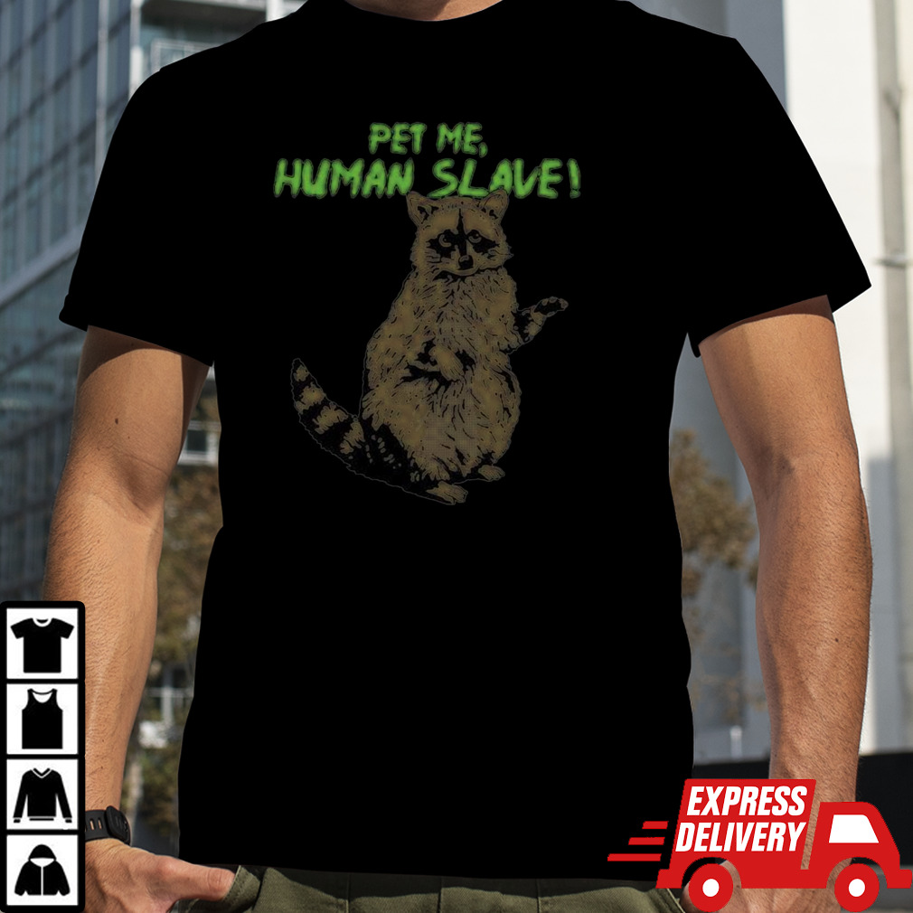 standing Racoon Pet Me Human Slave vector shirt