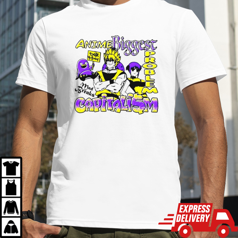 Anime biggest problem capitali$m shirt