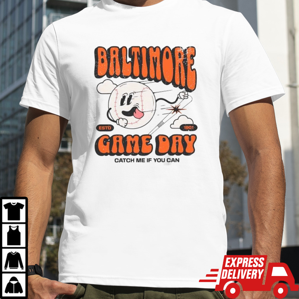 Baltimore Oriole Game Day Catch Me If You Can Shirt