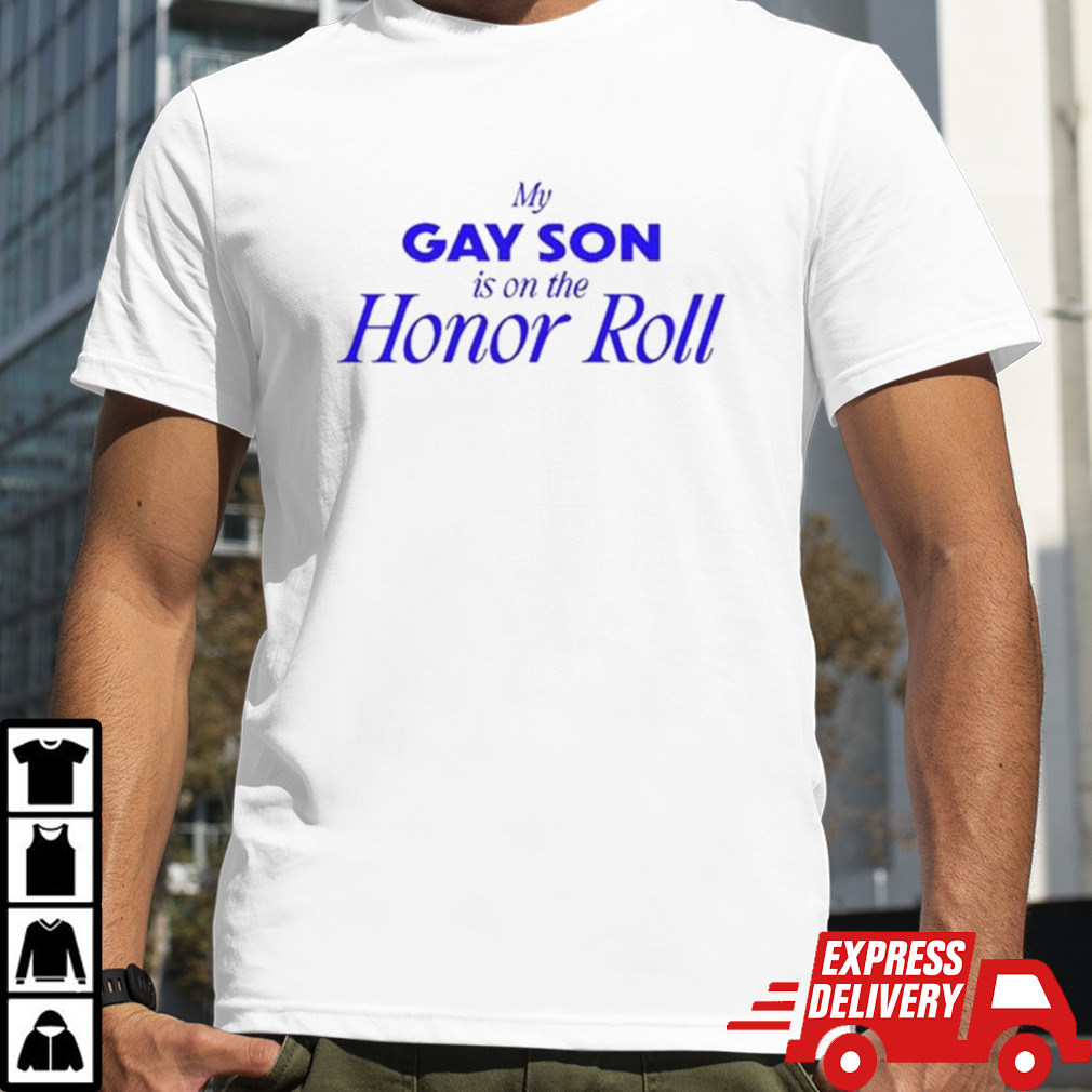 Buggirl200 My Gay Son Is On The Honor Roll Shirt