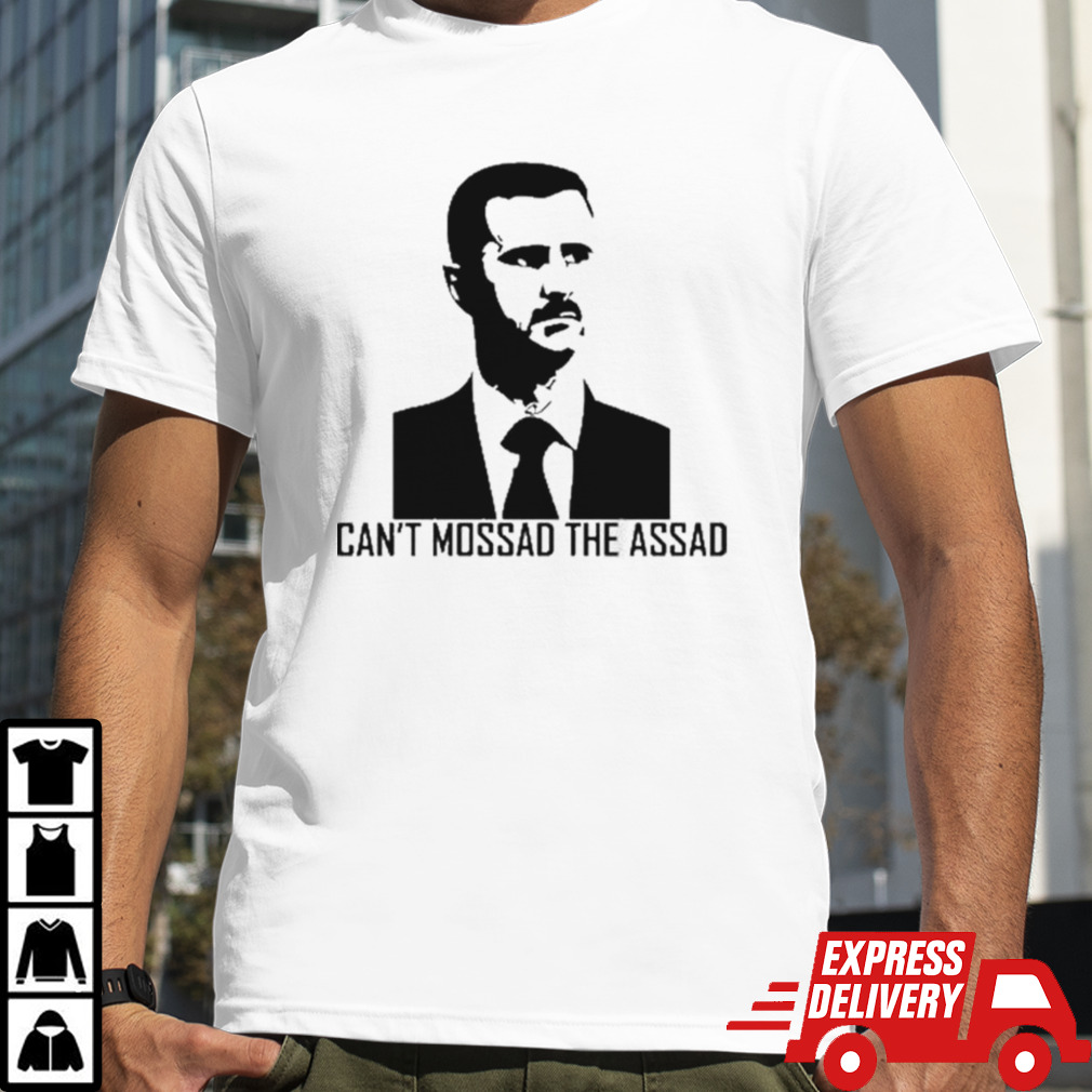 Can’t Mossad The Assad T-shirt