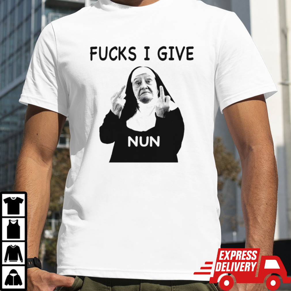 Fuck i give nun T-shirt